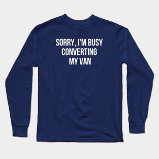 Sorry, I'm busy converting my van Long Sleeve T-Shirt